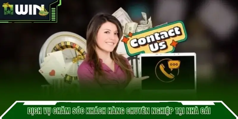 Dịch vụ chăm sóc khách hàng chuyên nghiệp tại nhà cái