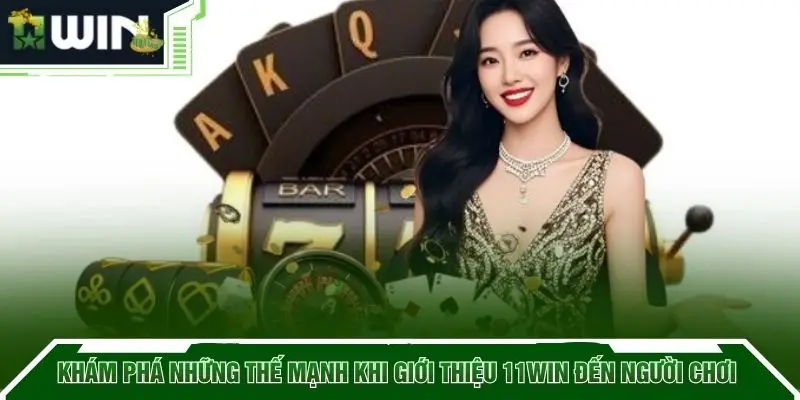 Khám phá những thế mạnh khi giới thiệu 11WIN đến người chơi 