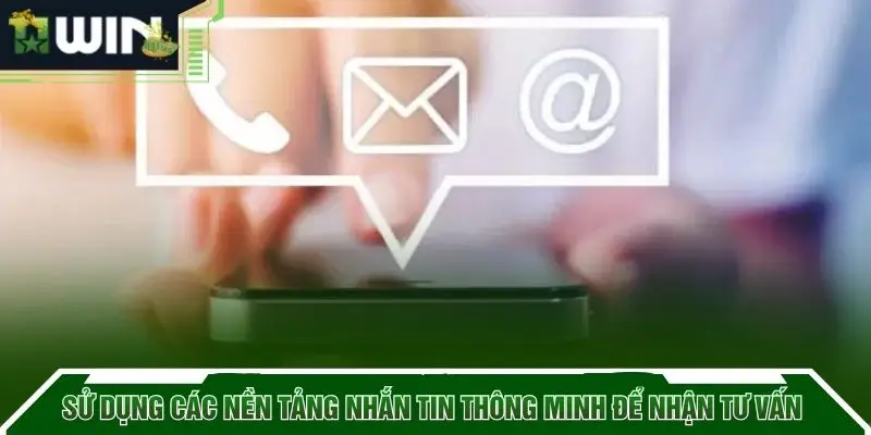 Sử dụng các nền tảng nhắn tin thông minh để nhận tư vấn 
