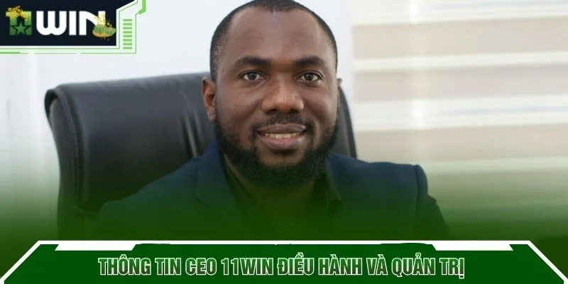 Thông tin Ceo 11WIN điều hành và quản trị 